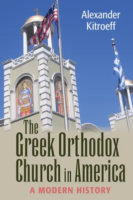 Grécka pravoslávna cirkev v Amerike: Novodobé dejiny - Greek Orthodox Church in America: A Modern History