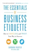 Základy obchodnej etikety: Ako pozdraviť, najesť sa a tweetovať na ceste k úspechu: základné princípy etikety. - The Essentials of Business Etiquette: How to Greet, Eat, and Tweet Your Way to Success