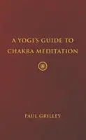 Sprievodca jogína čakrovou meditáciou - A Yogi's Guide to Chakra Meditation