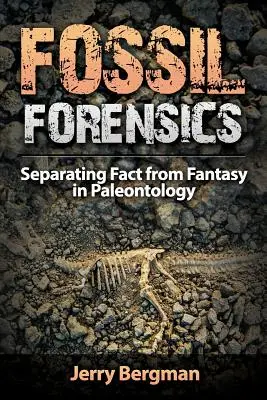 Skameneliny súdneho lekárstva: Oddelenie faktov od fantázie v paleontológii - Fossil Forensics: Separating Fact from Fantasy in Paleontology