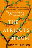 Keď kvitnú marhule - sugestívny a emocionálne silný bestseller o tajomstvách, rodine a zrade... - When the Apricots Bloom - The evocative and emotionally powerful bestseller of secrets, family and betrayal . . .