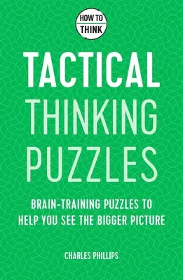 Ako myslieť: Hádanky taktického myslenia: 50 hádaniek na precvičenie mozgu, ktoré vám pomôžu vidieť širšie súvislosti - How to Think: Tactical Thinking Puzzles: 50 Brain-Training Puzzles to Help You See the Big Picture