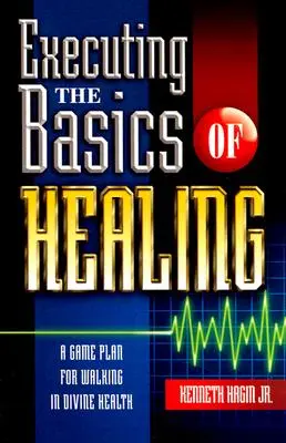 Vykonávanie základov uzdravovania: Plán hry pre kráčanie v Božom zdraví - Executing the Basics of Healing: A Game Plan for Walking in Divine Health