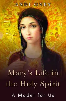 Máriin život v Duchu Svätom: Vzor pre nás: knihy o Svätom Duchu: Knihy o Svätom Duchu: Vzor pre nás - Mary's Life in the Holy Spirit: A Model for Us