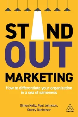 Výrazný marketing: Ako odlíšiť svoju organizáciu v mori jednotvárnosti - Stand-Out Marketing: How to Differentiate Your Organization in a Sea of Sameness