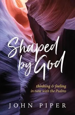 Formovaný Bohom: Vychádzajúc zo žalmov: myslenie a cítenie v súlade so žalmami - Shaped by God: Thinking and Feeling in Tune with the Psalms