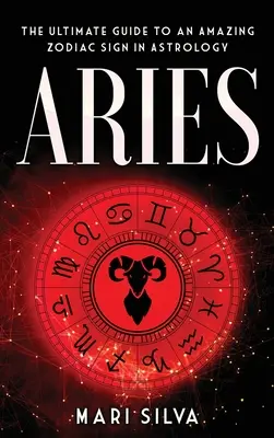 Baran: Základný sprievodca úžasným znamením zverokruhu v astrológii - Aries: The Ultimate Guide to an Amazing Zodiac Sign in Astrology