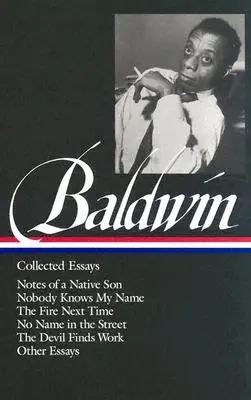 James Baldwin: (Loa #98): Zápisky rodného syna / Nikto nepozná moje meno / Oheň vedľa / Bez mena na ulici / Diabol sa nájde - James Baldwin: Collected Essays (Loa #98): Notes of a Native Son / Nobody Knows My Name / The Fire Next Time / No Name in the Street / The Devil Finds