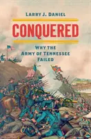 Dobytá: Prečo armáda Tennessee zlyhala - Conquered: Why the Army of Tennessee Failed