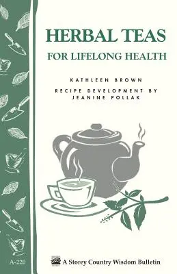 Bylinkové čaje pre celoživotné zdravie: Storey's Country Wisdom Bulletin A-220 - Herbal Teas for Lifelong Health: Storey's Country Wisdom Bulletin A-220
