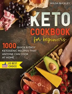 Keto kuchárka pre začiatočníkov: Keto jedálniček pre začiatočníkov: 1000 rýchlych a jednoduchých ketogénnych receptov, ktoré zvládne uvariť každý doma - 2-týždňový keto jedálniček a výzva na chudnutie - Keto Cookbook for Beginners: 1000 Quick & Easy Ketogenic Recipes that Anyone Can Cook at home - 2-week Keto Meal Plan & Weight Loss Challenge