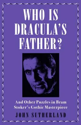 Kto je Draculov otec? A ďalšie hádanky v gotickom diele Brama Stokera - Who Is Dracula's Father?: And Other Puzzles in Bram Stoker's Gothic Masterpiece