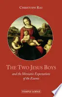 Dvaja Ježiškovia: A mesiášske očakávania esénov - The Two Jesus Boys: And the Messianic Expectations of the Essenes