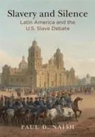 Otroctvo a mlčanie: Latinská Amerika a debata o otrokoch v USA - Slavery and Silence: Latin America and the U.S. Slave Debate