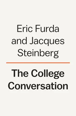 The College Conversation: The College Conversation: The College Conversation: The College Conversation: Praktický sprievodca pre rodičov, ktorý pomáha ich deťom na ceste k vysokoškolskému vzdelaniu - The College Conversation: A Practical Companion for Parents to Guide Their Children Along the Path to Higher Education