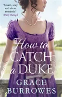 Ako uloviť vojvodu - inteligentná a sexy regentská romanca, ideálna pre fanúšikov Bridgertona - How To Catch A Duke - a smart and sexy Regency romance, perfect for fans of Bridgerton