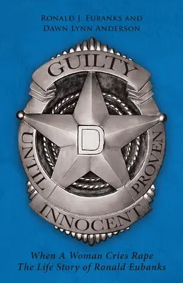 Vinný až do dokázania neviny: Keď žena kričí znásilnenie Životný príbeh Ronalda Eubanksa - Guilty Until Proven Innocent: When A Woman Cries Rape The Life Story of Ronald Eubanks
