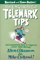 Allen & Mike's Really Cool Telemark Tips: 123 úžasných tipov na zlepšenie vášho lyžovania na teleskopických lyžiach - Allen & Mike's Really Cool Telemark Tips: 123 Amazing Tips to Improve Your Tele-Skiing