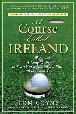 Kurz zvaný Írsko: Dlhá cesta za krajinou, pivom a ďalším odpaliskom - A Course Called Ireland: A Long Walk in Search of a Country, a Pint, and the Next Tee