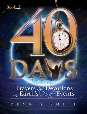 40 dní: Modlitby a pobožnosti o posledných udalostiach na Zemi - 40 Days: Prayers and Devotions on Earth's Final Events
