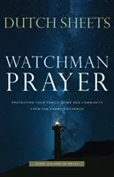 Strážna modlitba: Chráňte svoju rodinu, domov a komunitu pred úkladmi nepriateľa - Watchman Prayer: Protecting Your Family, Home and Community from the Enemy's Schemes
