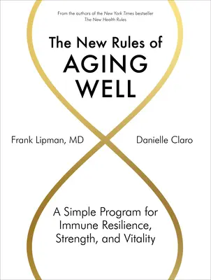 Nové pravidlá dobrého starnutia: Jednoduchý program pre imunitnú odolnosť, silu a vitalitu - The New Rules of Aging Well: A Simple Program for Immune Resilience, Strength, and Vitality