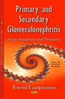Primárna a sekundárna glomerulonefritída - príznaky, symptómy a liečba - Primary & Secondary Glomerulonephritis - Signs, Symptoms & Treatment