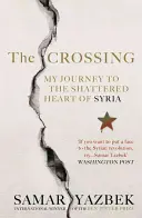 The Crossing: Moja cesta do zničeného srdca Sýrie - The Crossing: My Journey to the Shattered Heart of Syria