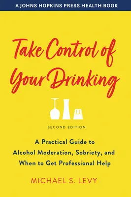 Ovládnite svoje pitie: Vydržte piť: Praktická príručka o striedmosti, triezvosti a o tom, kedy vyhľadať odbornú pomoc - Take Control of Your Drinking: A Practical Guide to Alcohol Moderation, Sobriety, and When to Get Professional Help