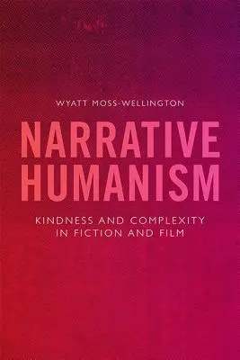 Naratívny humanizmus: Laskavosť a komplexnosť vo fikcii a filme - Narrative Humanism: Kindness and Complexity in Fiction and Film