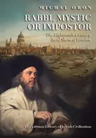 Rabín, mystik alebo podvodník: Ba'al Šem z Londýna v osemnástom storočí - Rabbi, Mystic, or Impostor?: The Eighteenth-Century Ba'al Shem of London
