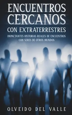 Blízke stretnutia s mimozemšťanmi: Šokujúce skutočné príbehy o stretnutiach s bytosťami z iného sveta - Encuentros Cercanos con Extraterrestres: Impactantes Historias Reales de Encuentros con Seres de Otros Mundos