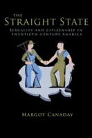 Priamy štát: Sexualita a občianstvo v Amerike dvadsiateho storočia - The Straight State: Sexuality and Citizenship in Twentieth-Century America