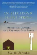 Elektronická tichá jar: Tvárou v tvár nebezpečenstvám a vytváranie bezpečných hraníc - The Electronic Silent Spring: Facing the Dangers and Creating Safe Limits