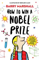 Ako získať Nobelovu cenu - zaradená do užšieho výberu na cenu Kráľovskej spoločnosti za knihu pre mládež - How to Win a Nobel Prize - Shortlisted for the Royal Society Young People's Book Prize