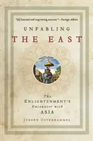 Unfabling the East: Stretnutie osvietenstva s Áziou - Unfabling the East: The Enlightenment's Encounter with Asia