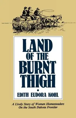 Krajina spáleného stehna: Vydanie: Živý príbeh žien - usadlíčok na hranici Južnej Dakoty - Land of the Burnt Thigh: A Lively Story of Women Homesteaders on the South Dakota Frontier