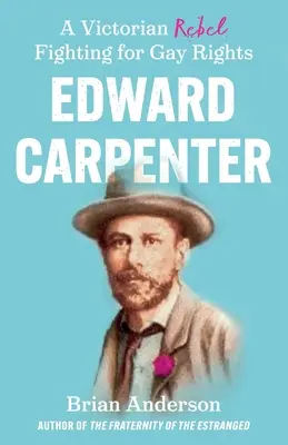 Edward Carpenter: Viktoriánsky rebel bojujúci za práva homosexuálov - Edward Carpenter: A Victorian Rebel Fighting for Gay Rights
