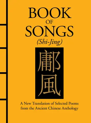 Kniha piesní (Shi-Jing): Nový preklad vybraných básní zo staročínskej antológie - Book of Songs (Shi-Jing): A New Translation of Selected Poems from the Ancient Chinese Anthology