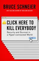 Kliknite sem a zabite všetkých: Bezpečnosť a prežitie v hyperprepojenom svete - Click Here to Kill Everybody: Security and Survival in a Hyper-Connected World