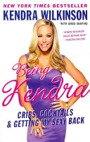 Being Kendra: Cribs, Cocktails & Getting My Sexy Back