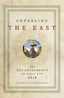 Unfabling the East: Stretnutie osvietenstva s Áziou - Unfabling the East: The Enlightenment's Encounter with Asia