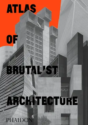 Atlas brutalistickej architektúry - Atlas of Brutalist Architecture