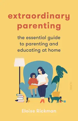 Mimoriadne rodičovstvo: Základný sprievodca výchovou a vzdelávaním doma (The Essential Guide to Parenting and Educating at Home) - Extraordinary Parenting: The Essential Guide to Parenting and Educating at Home