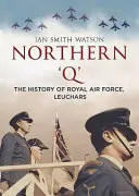 Severné „q“: História Kráľovského letectva, Leuchars - Northern 'q': The History of Royal Air Force, Leuchars