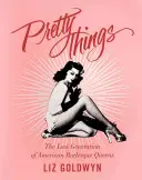 Pekné veci: Posledná generácia amerických kráľovien burlesky - Pretty Things: The Last Generation of American Burlesque Queens