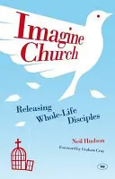 Predstavte si kostol: Uvoľňovanie dynamických učeníkov na každý deň - Imagine Church: Releasing Dynamic Everyday Disciples