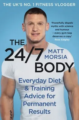 The 24/7 Body: The Sunday Times Bestseller Guide to Diet and Training - The 24/7 Body: The Sunday Times Bestselling Guide to Diet and Training