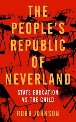 Ľudová republika Neverland: Štátna výchova verzus dieťa - People's Republic of Neverland: State Education vs. the Child