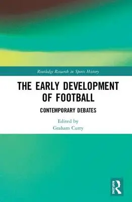 Raný vývoj futbalu: Súčasné diskusie - The Early Development of Football: Contemporary Debates